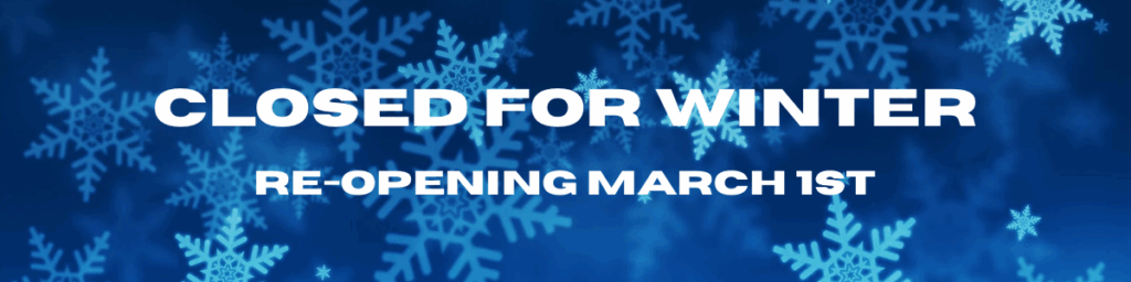 Closed for Winter Re-opening March 1st